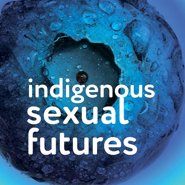 Indigenous Sexual Futures Podcast Artwork Image
