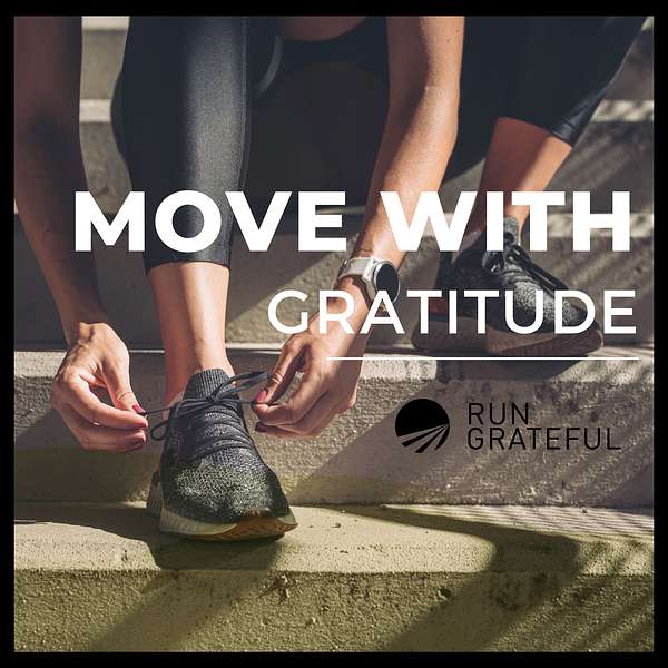 Run Grateful - MOVE WITH GRATITUDE Podcast Artwork Image