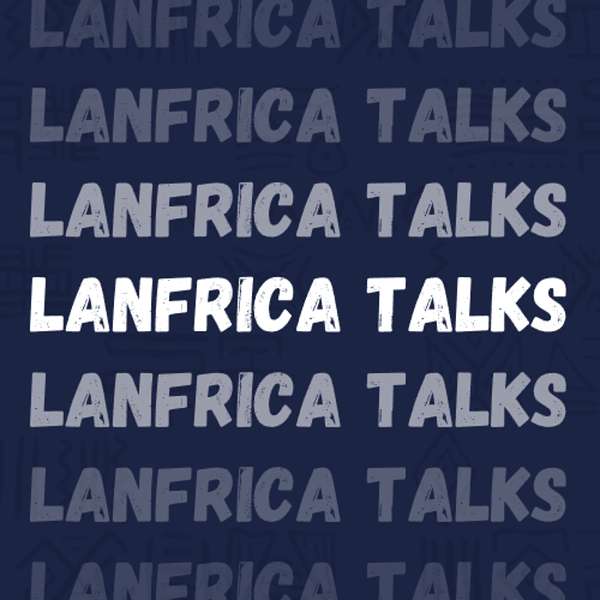 Lanfrica Talks Podcast Artwork Image