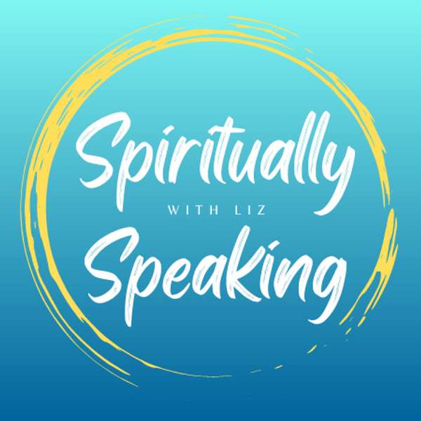Spiritually Speaking With Liz Podcast Artwork Image