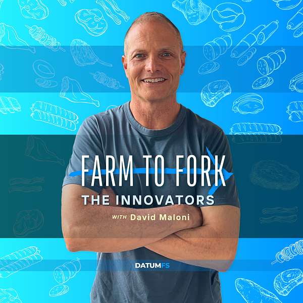 Farm to Fork: The Innovators with David Maloni Podcast Artwork Image