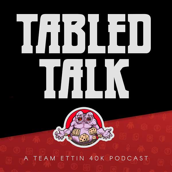 Tabled Talk - A Team Ettin Competitive 40k Podcast Podcast Artwork Image