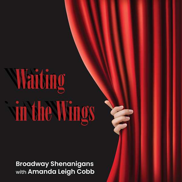 Waiting in the Wings: Backstage Shenanigans with Amanda Leigh Cobb Podcast Artwork Image