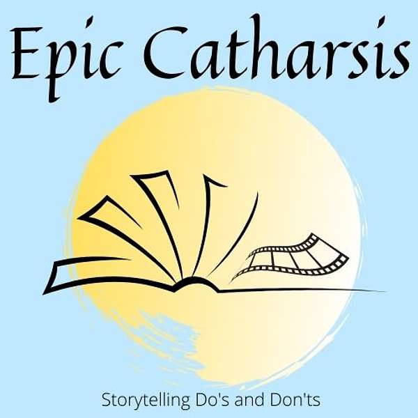 Epic Catharsis: Storytelling Do's and Don'ts Podcast Artwork Image