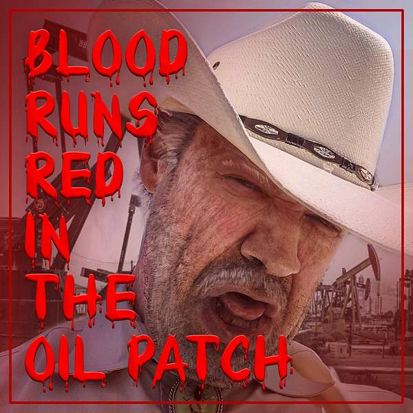 Blood Runs Red in the Oil Patch Podcast Artwork Image