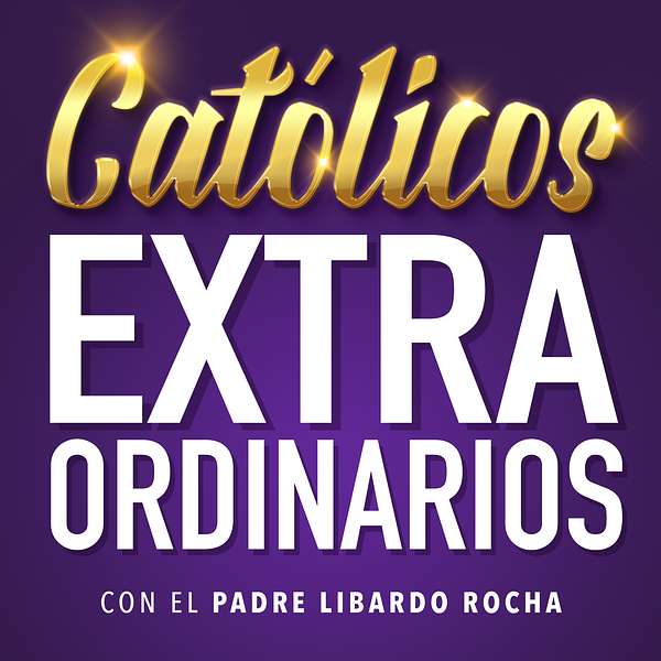Católicos Extraordinarios Podcast Artwork Image
