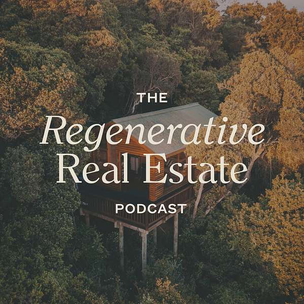 The Regenerative Real Estate Podcast Podcast Artwork Image