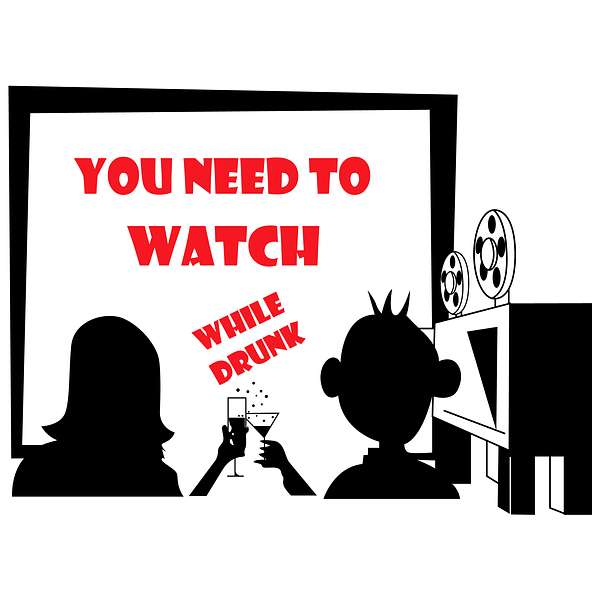 You Need to Watch...While Drunk Podcast Artwork Image