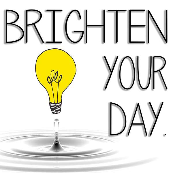 Brighten Your Day Podcast Artwork Image