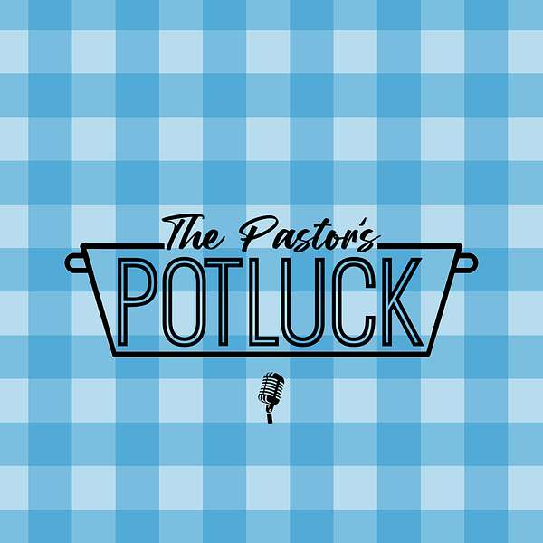 The Pastor's Potluck Podcast Podcast Artwork Image