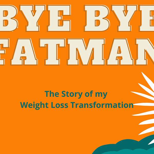 My Weight Loss Journey: Bye Bye Fatman  Podcast Artwork Image