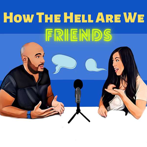How The Hell Are We Friends? Podcast Artwork Image