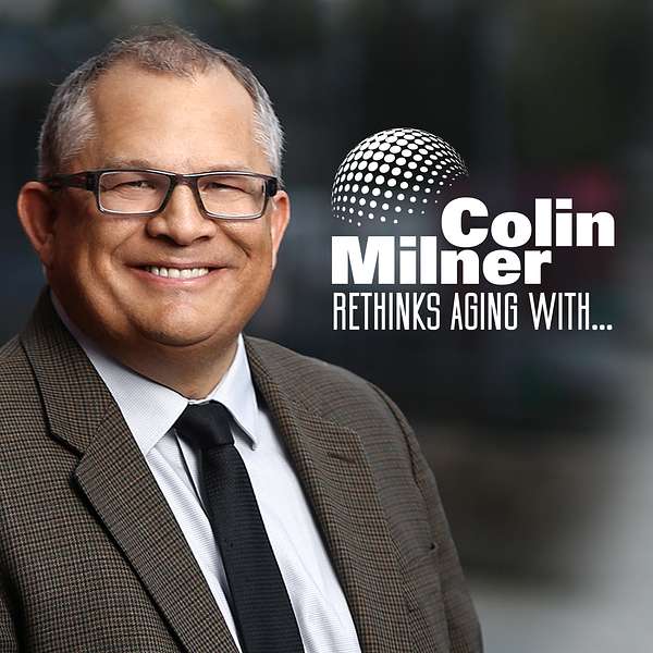 Colin Milner Rethinks Aging With … Podcast Artwork Image