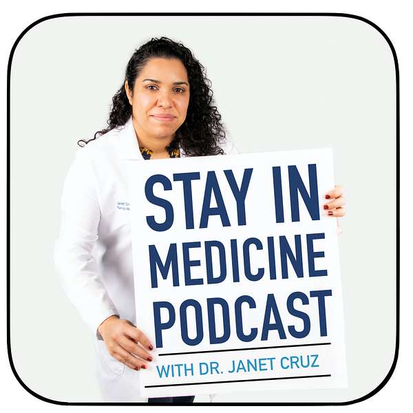 Stay In Medicine with Dr. Janet Cruz Podcast Artwork Image