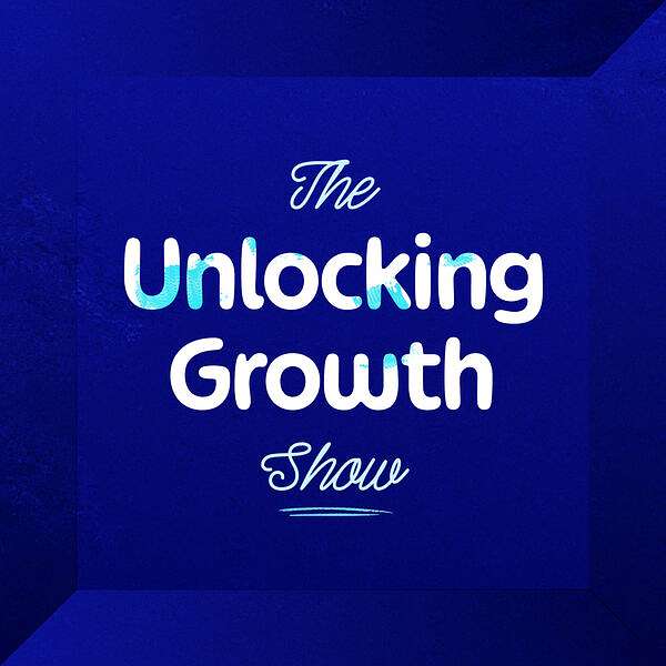The Unlocking Growth Show Podcast Artwork Image