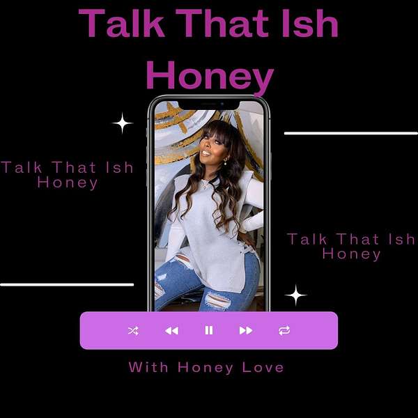 Talk That Ish Honey Podcast Artwork Image