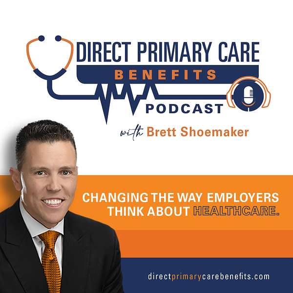 Direct Primary Care Benefits with Brett Shoemaker Podcast Artwork Image