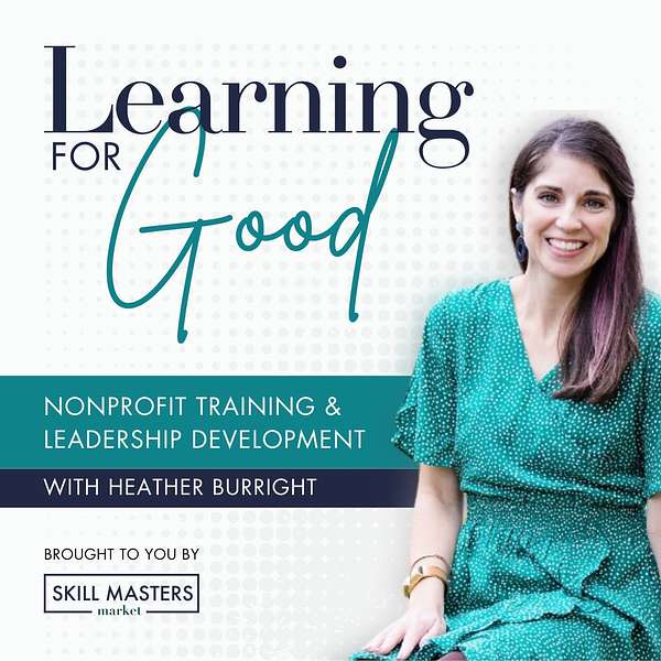 Learning for Good | L&D Solutions and Leadership Development for Nonprofit Organizations Podcast Artwork Image