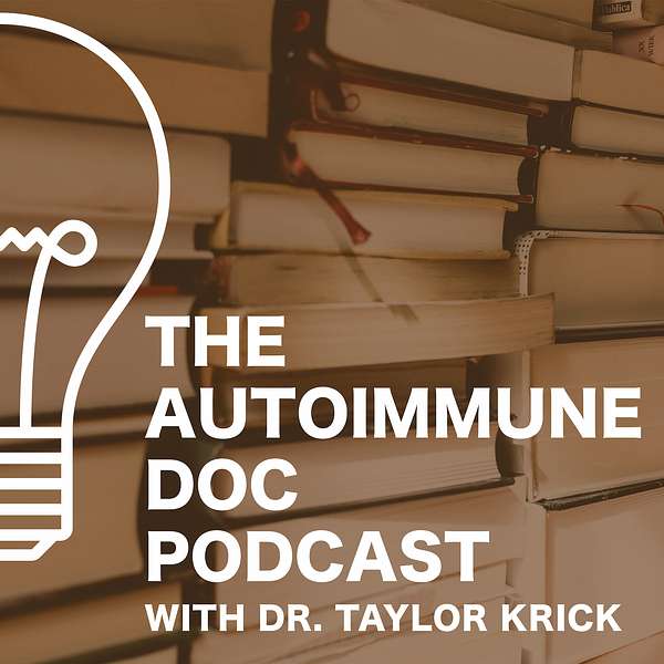 The Autoimmune Doc Podcast w/ Dr. Taylor Krick Podcast Artwork Image