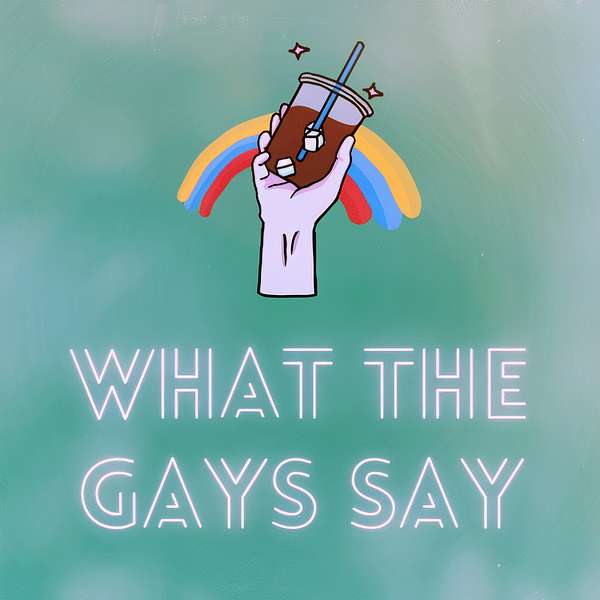 What The Gays Say  Podcast Artwork Image
