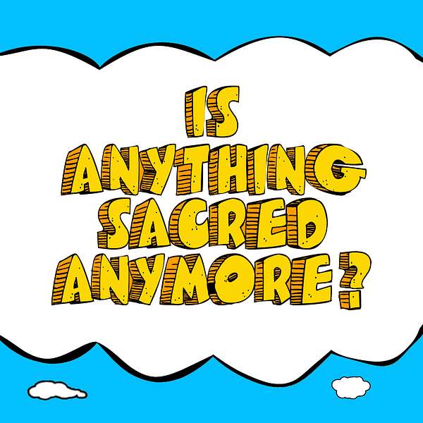 Is Anything Sacred Anymore? Podcast Artwork Image