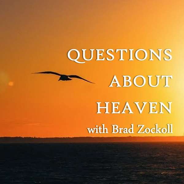 Questions About Heaven with Brad Zockoll Podcast Artwork Image