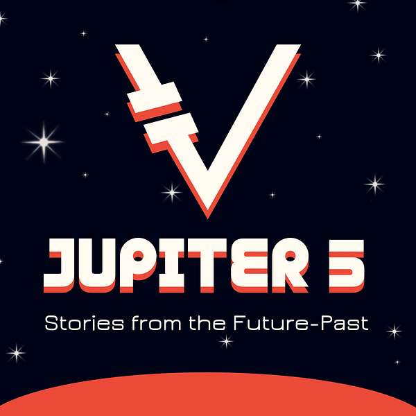 Jupiter 5: Sci Fi Stories from the Future-Past Podcast Artwork Image