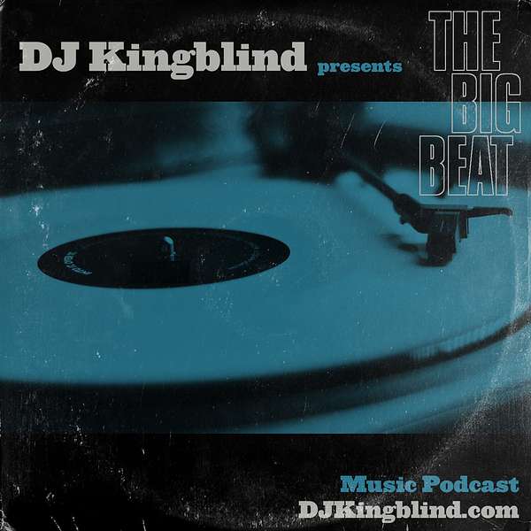The Big Beat- Music Podcast with DJ Kingblind Podcast Artwork Image