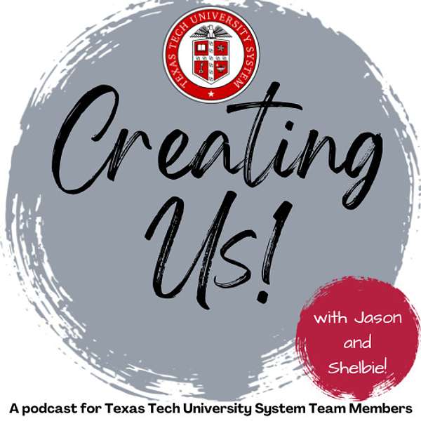 Creating Us - A podcast for Texas Tech University System Team Members Podcast Artwork Image