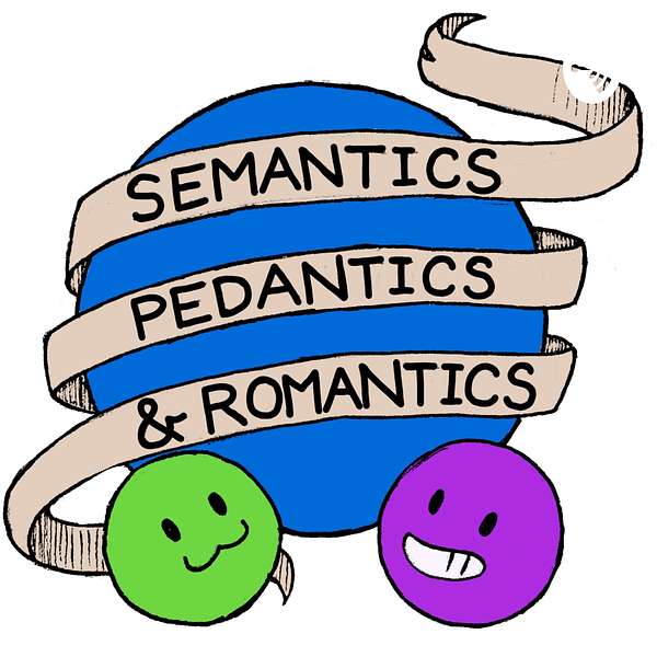 Semantics, Pedantics, and Romantics Podcast Artwork Image