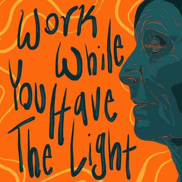 Work While You Have the Light Podcast Artwork Image