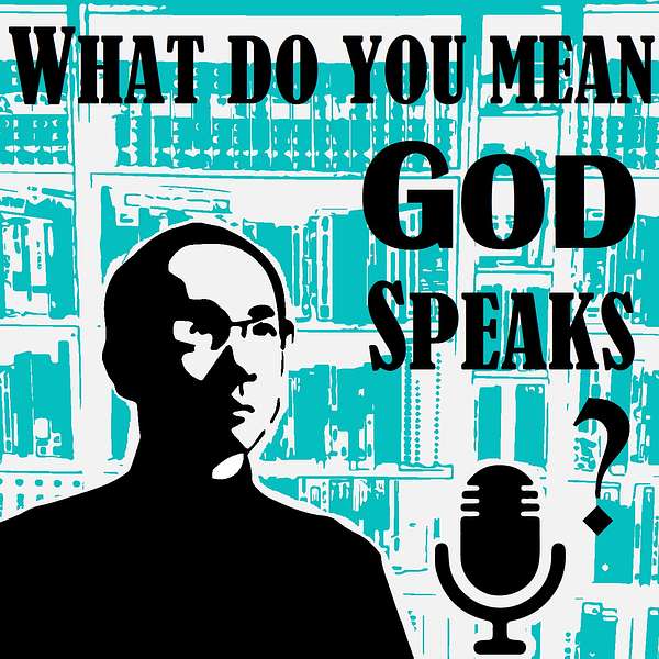 What do you mean God speaks? Podcast Artwork Image