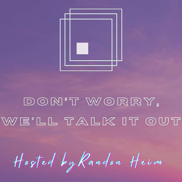 Don't Worry, We'll Talk It Out Podcast Artwork Image