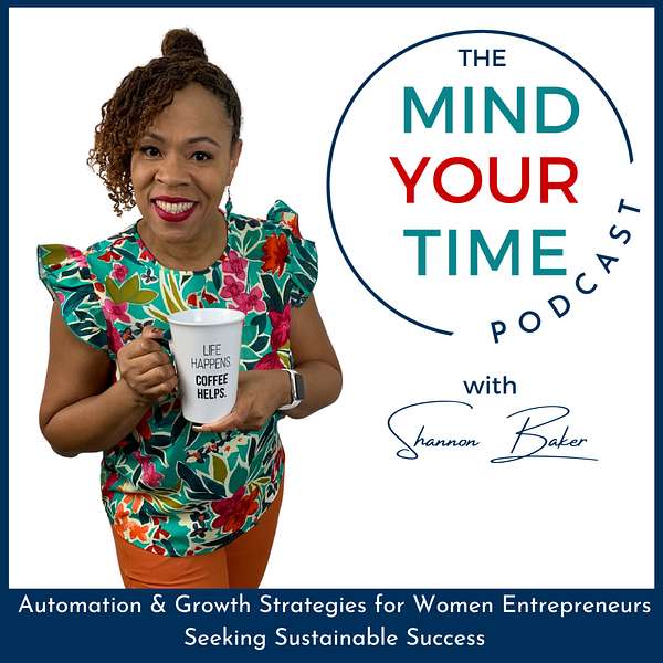 The Mind Your Time Podcast | Time Management, Business Systems  and Growth Strategies for Work-Life Integration Podcast Artwork Image