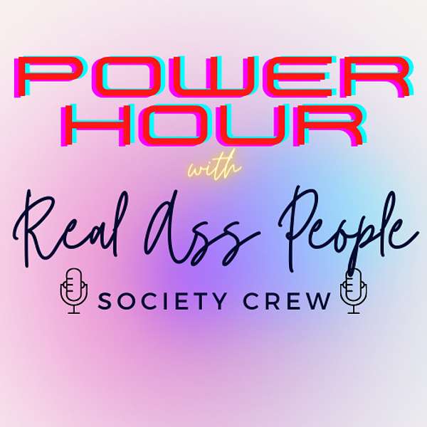 Power Hour with the Real Ass People Society Crew Podcast Artwork Image