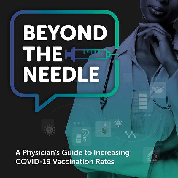Beyond the Needle - A Physician's Guide to Increasing COVID-19 Vaccination Rates  Podcast Artwork Image