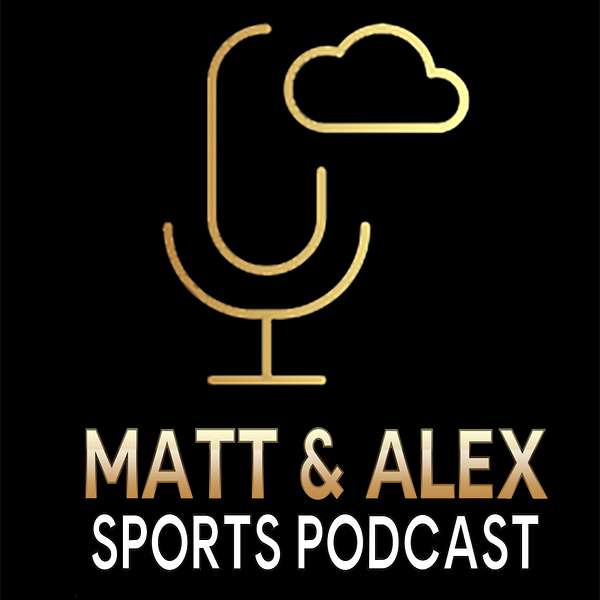 Matt and Alex Sports Podcast Podcast Artwork Image
