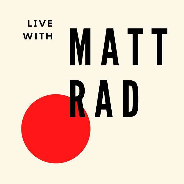 Live with Matt Rad Podcast Artwork Image