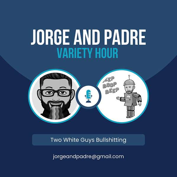 Jorge and Padre's Variety Hour Podcast Artwork Image