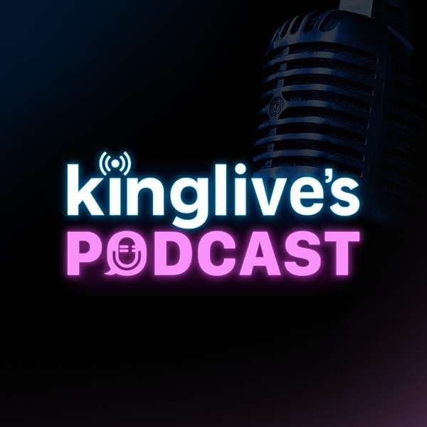 Kinglive's Podcast Podcast Artwork Image
