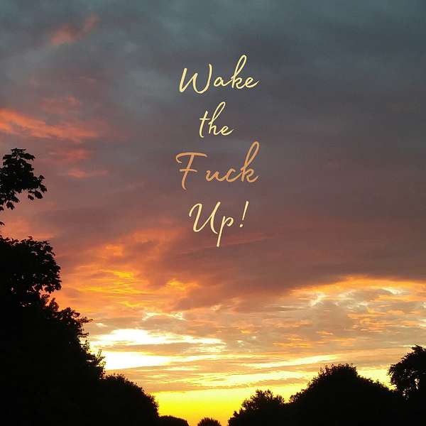 Wake the Fuck Up! Podcast Artwork Image