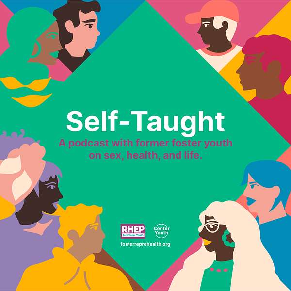 Self-Taught: Former Foster Youth on Sex, Health, and Life Podcast Artwork Image