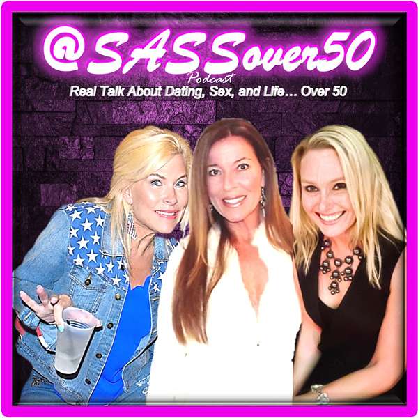 SASSover50 - Dating, Sex, and Single Life...over 50 Podcast Artwork Image