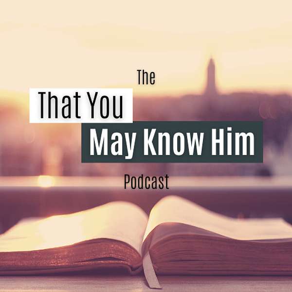 That You May Know Him Podcast Artwork Image