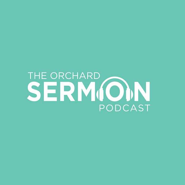 The Orchard Sermon Podcast Podcast Artwork Image