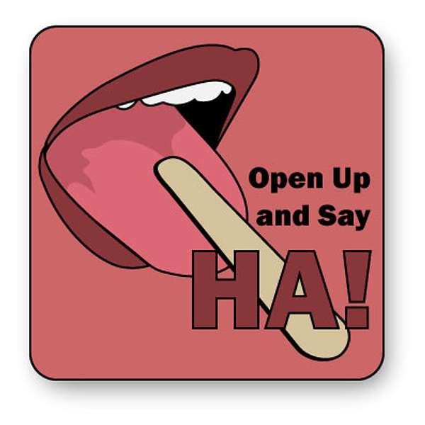 Open Up and Say HA! Podcast Artwork Image