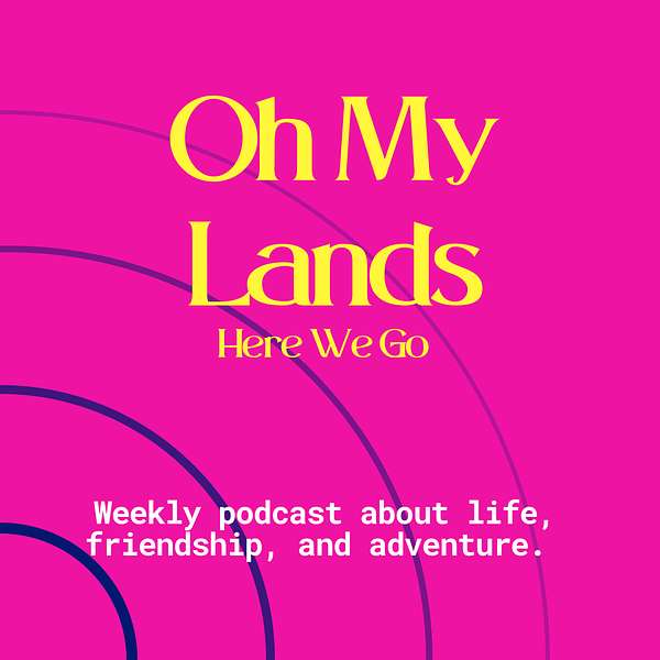 Oh My Lands, Here We Go  Podcast Artwork Image