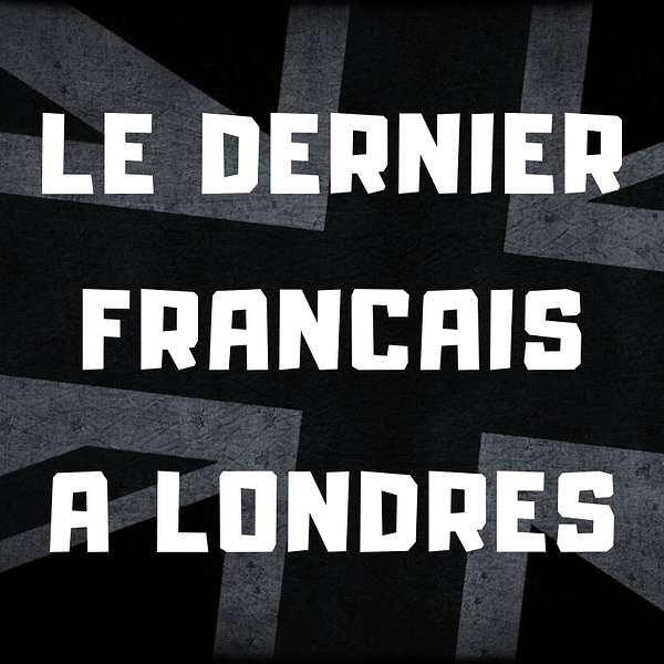 Le Dernier Français A Londres Podcast Artwork Image