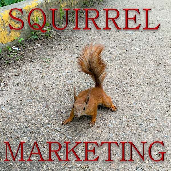 The Squirrel Marketing Podcast Podcast Artwork Image