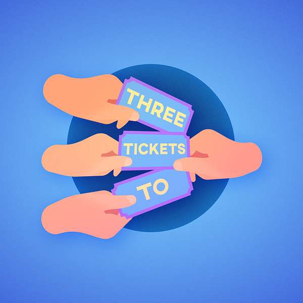 The Three Tickets To Podcast Podcast Artwork Image